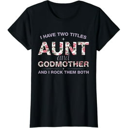 Womens I Have 2 Titles Aunt & Godmother Shirt Cute Aunt Godmom Gift