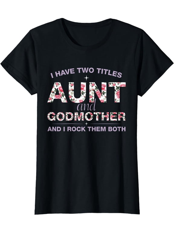 I Have 2 Titles Aunt & Godmother Shirt Aunt Godmom Gifts T-Shirt