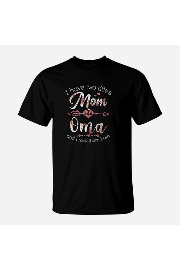 I Have 2 Titles Mom And Oma Floral Grandma TShirt