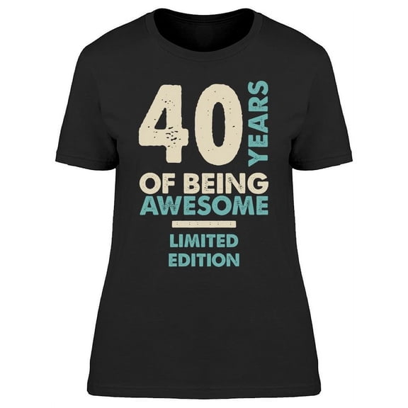 I Have 40 Years Of Being Awesome Women's T-shirt