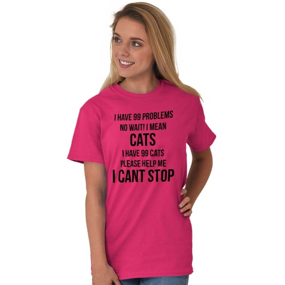 I Have 99 Problems I Mean Cats Funny Women's Graphic T Shirt Tees Brisco Brands M