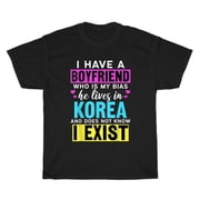I Have A Boyfriend Who Is My Bias Kpop Lover Kdrama Korean T-Shirt Unisex Gift
