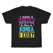 I Have A Boyfriend Who Is My Bias Kpop Lover Kdrama Korean T-Shirt Unisex Gift