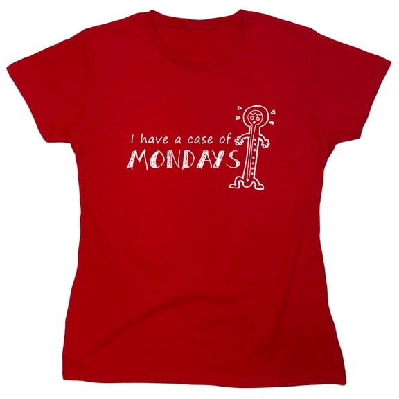 I Have A Case Of Mondays Sarcastic Humor Novelty Funny Women's Casual Tees