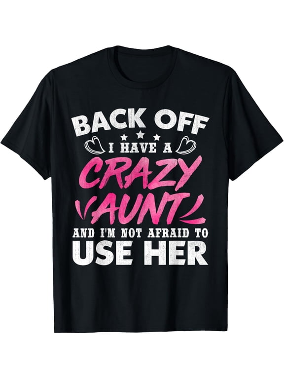 I Have A Crazy Aunt I'm Not Afraid To Use Her Funny Auntie T-Shirt