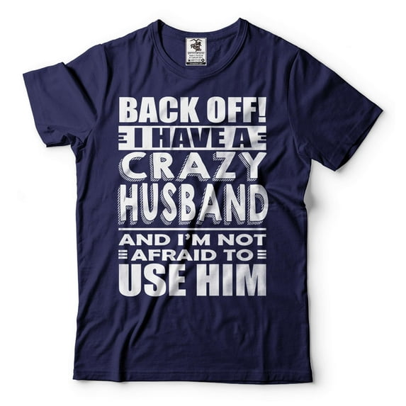 I Have A Crazy Husband Shirt Wife Shirts Funny Wife Shirt Wife Husband T-Shirt Anniversary Gifts (4X-Large Navy Blue)