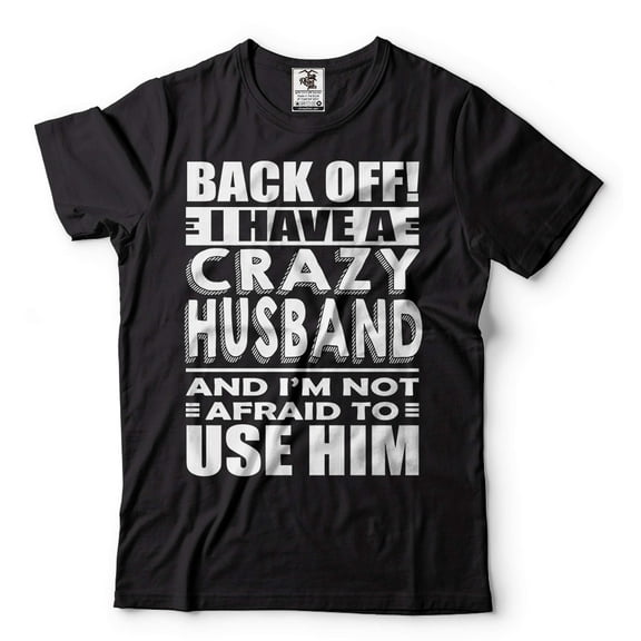 I Have A Crazy Husband Shirt Wife Shirts Funny Wife Shirt Wife Husband T-Shirt Anniversary Gifts