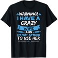 thumbnail image 1 of I Have A Crazy Wife And I'm Not Afraid To Use Her T-Shirt, 1 of 4