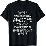 I Have A Disease Called Awesome Funny Brotastic T-shirt