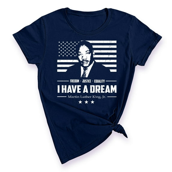 I Have A Dream Freedom Justice Equality MLK Jr Women's T-shirt, S, Navy