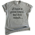 thumbnail image 1 of I Have A Good Heart But This Mouth T-shirt, Unisex Women's Men's Shirt, Boss Lady T-shirt, Sassy T-shirt, Dark Heather Gray, Large, 1 of 6