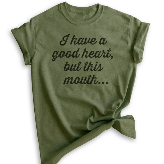 I Have A Good Heart But This Mouth T-shirt, Unisex Women's Men's Shirt, Boss Lady T-shirt, Sassy T-shirt, Heather Military Green, 3X-Large