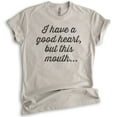 thumbnail image 1 of I Have A Good Heart But This Mouth T-shirt, Unisex Women's Men's Shirt, Boss Lady T-shirt, Sassy T-shirt, Light Silk Gray, 3X-Large, 1 of 6