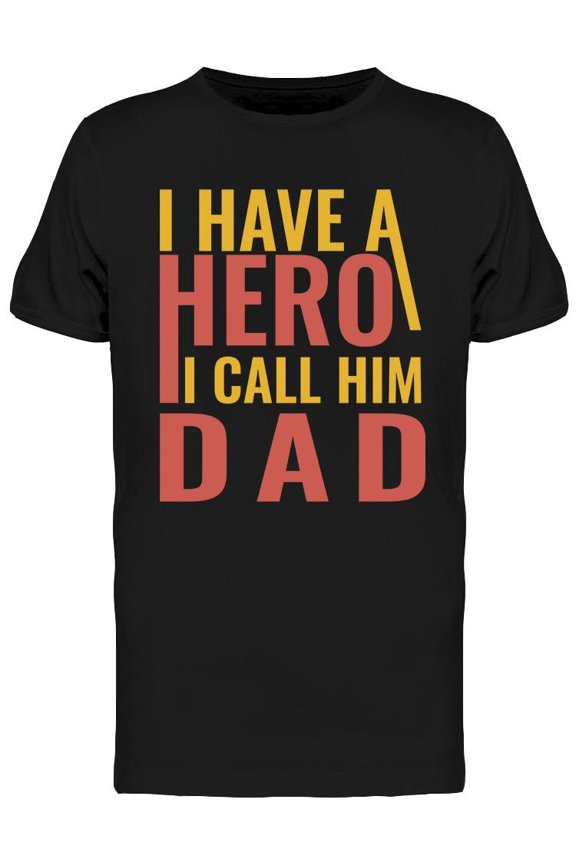 I Have A Hero, I Call Him Dad T-Shirt Men -Image by Shutterstock, Male Large