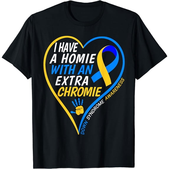 I Have A Homie With An Extra Chromie Down Syndrome Short T-Shirt