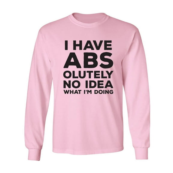 I Have ABS-olutely No Idea Adult Long Sleeve T-shirt