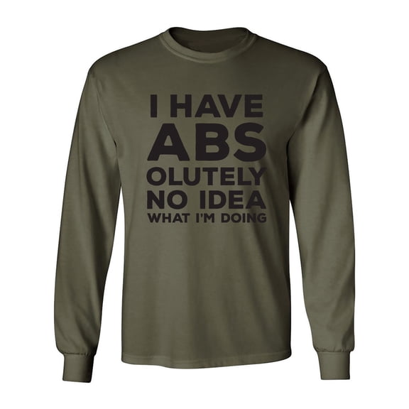 I Have ABS-olutely No Idea Adult Long Sleeve T-shirt