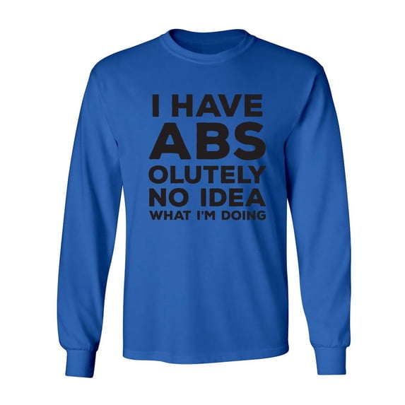 I Have ABS-olutely No Idea Adult Long Sleeve T-shirt