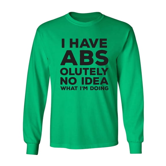 I Have ABS-olutely No Idea Adult Long Sleeve T-shirt