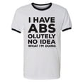 thumbnail image 1 of I Have ABS-olutely No Idea Adult Short Sleeve Ringer T-shirt, 1 of 3