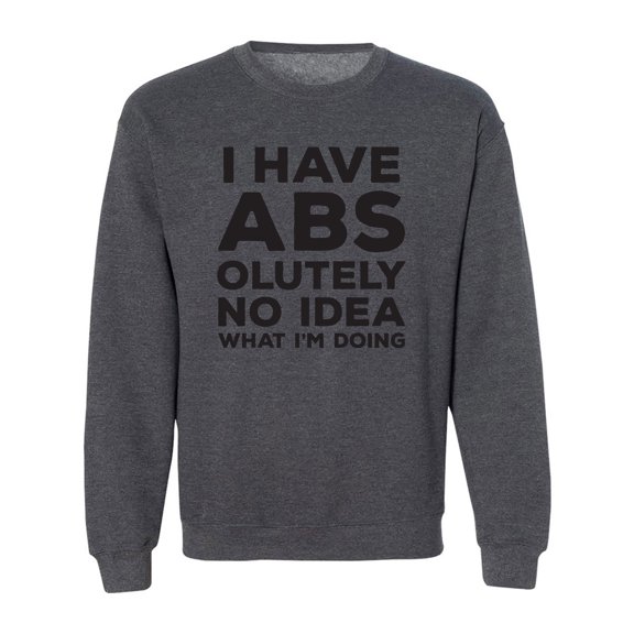 I Have ABS-olutely No Idea Crewneck Sweatshirt