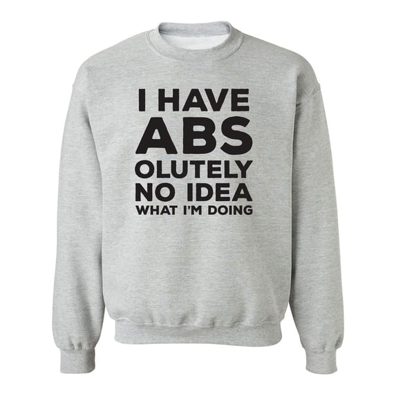 I Have ABS-olutely No Idea Crewneck Sweatshirt