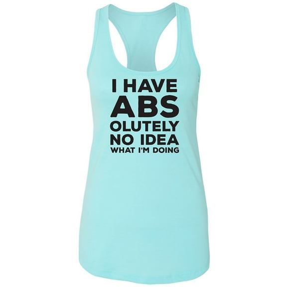 I Have ABS-olutely No Idea Racerback Tank
