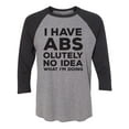 thumbnail image 1 of I Have ABS-olutely No Idea Unisex 3/4 Sleeve Baseball Raglan Tee, 1 of 2