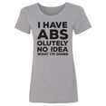 thumbnail image 1 of I Have ABS-olutely No Idea Womens crewneck tee, 1 of 2