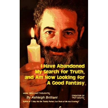 Pre-Owned I Have Abandoned My Search for Truth and Am Now Looking for a Good Fantasy: More Brilliant Thoughts (Paperback) 0912800909 9780912800905