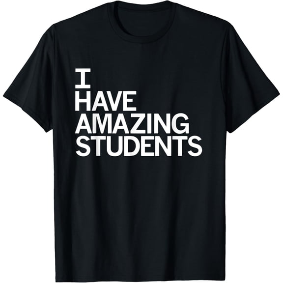 I Have Amazing Students T-Shirt men and women can wear, black, white, gifts.