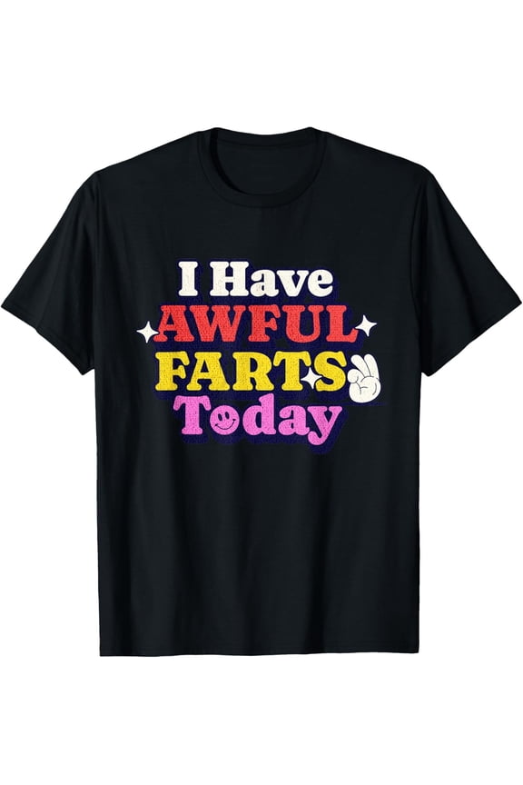 I Have Awful Farts Today Funny Toilet Humor Adult Humor Meme T-Shirt