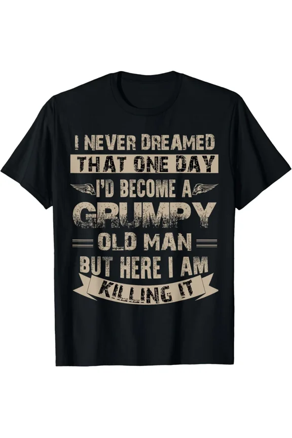 I Have Become A Grumpy Old Man Funny Senior Dad Unisex T-Shirt, up to Size 5XL