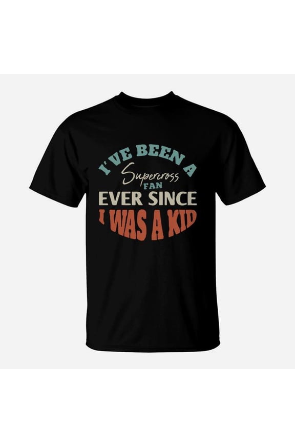 I Have Been A Supercross Fan Ever Since I Was A Kid Sport Lovers TShirt