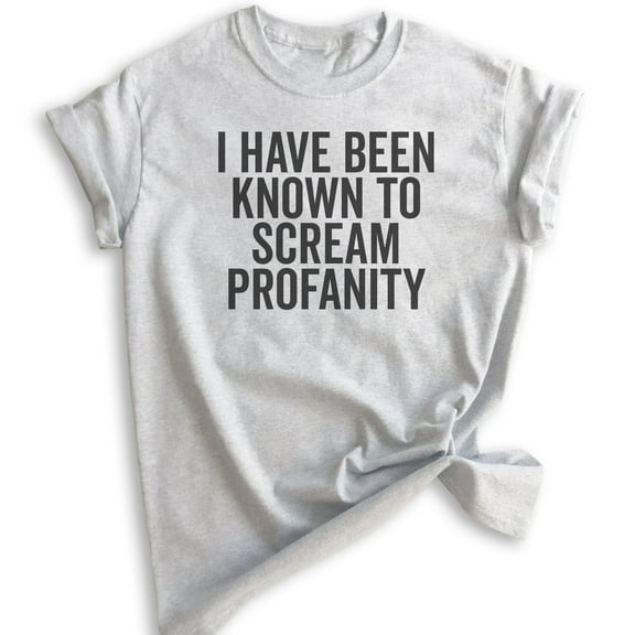 I Have Been Known To Scream Profanity T-shirt, Unisex Women's Men's Shirt, Sassy Shirt, Heather Ash, X-Small