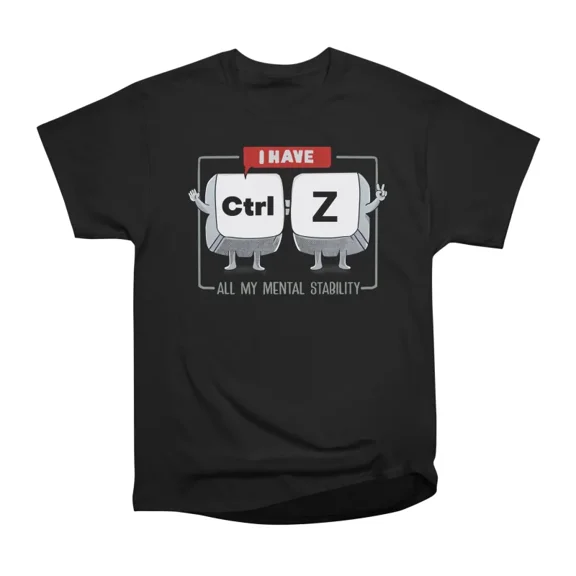 I Have CTRL Z all My Mental Stability T-Shirt Tee Gift For Him Merch For Her Apparel For F
