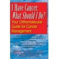 thumbnail image 1 of I Have Cancer: What Should I Do?: Your Orthomolecular Guide for Cancer Management, (Hardcover), 1 of 1