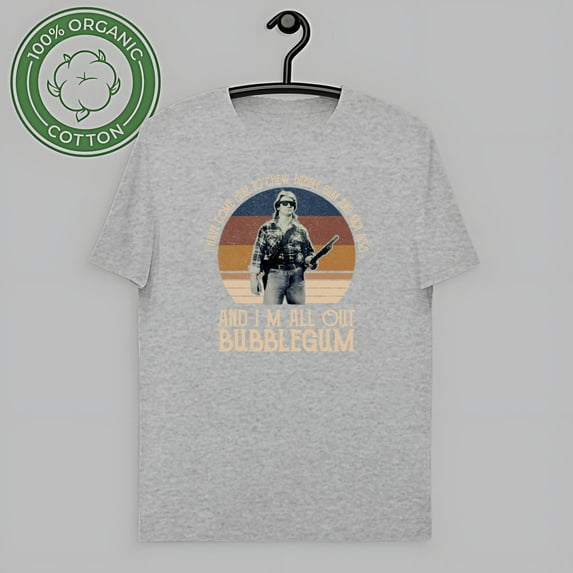 I Have Come Here To Chew Bubblegum And Im All Out Of Bubblegum Shirt