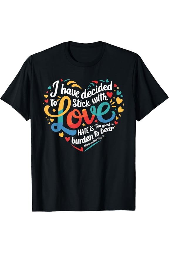 I Have Decided to Stick with Love MLK Black History Month T-Shirt