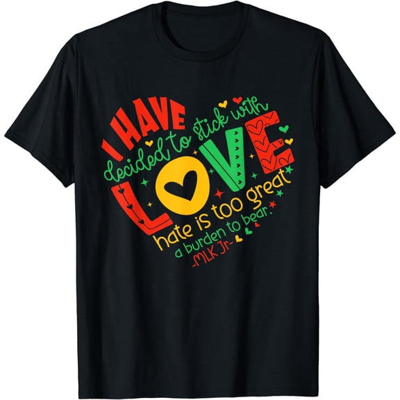 I Have Decided to Stick with Love MLK Black History Month T-Shirt