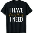 thumbnail image 1 of I Have Everything I Need I Am Everything Couples Matching T-Shirt, 1 of 4
