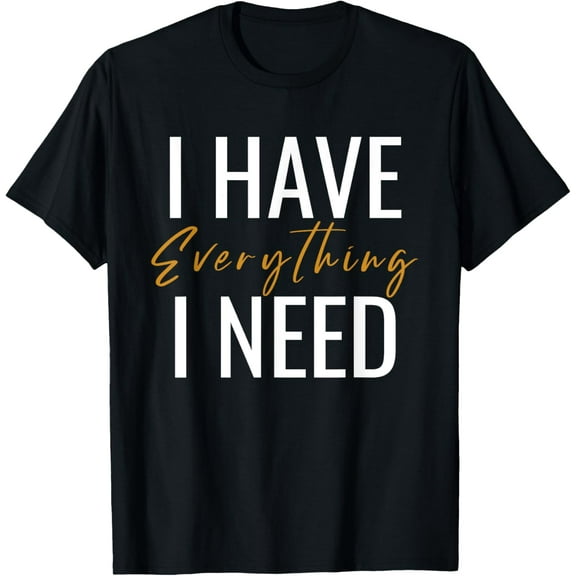I Have Everything I Need I Am Everything Couples Matching T-Shirt
