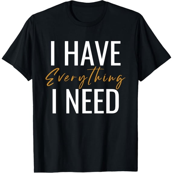 I Have Everything I Need I Am Everything Couples Matching T-Shirt