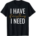 thumbnail image 1 of I Have Everything I Need I Am Everything Couples Matching T-Shirt, 1 of 3