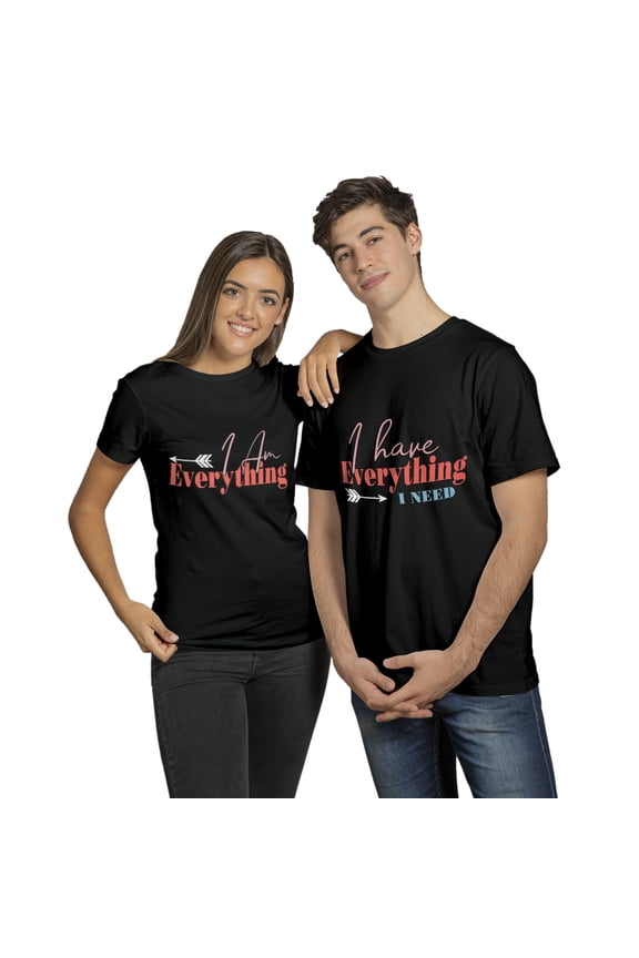 I Have Everything I Need/ I Am Everything T-shirt - Funny Love Quote Graphic Tee - Matchings Valentine Couples Shirt