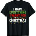 thumbnail image 1 of I Have Everything I Want For Christmas Its Me I'm Everything T-Shirt, 1 of 3