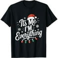 thumbnail image 1 of I Have Everything I Want For Christmas Its Me I'm Everything T-Shirt, 1 of 3