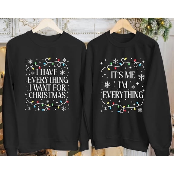 I Have Everything I Want For Sweatshirt, It'S Me I'M Everything, Couple Jumper, Party Sweater S-5187, Sweatshirt Size S-5Xl