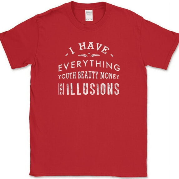 I Have Everything T-Shirt Funny Joke Sarcastic Humor Novelty Cotton Party Tee - Red, L
