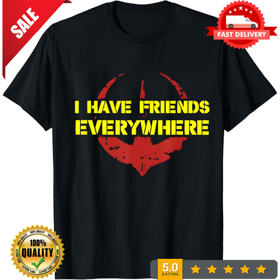 I Have Friends Everywhere Shirt, Fun Travel Graphic Tee, LIMITED EDITION-TH63426